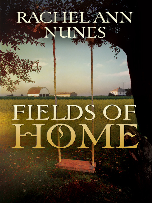 Title details for Fields of Home by Rachel Ann Nunes - Available